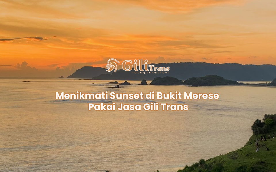 Menikmati Sunset di Bukit Merese Pakai Jasa Gili Trans