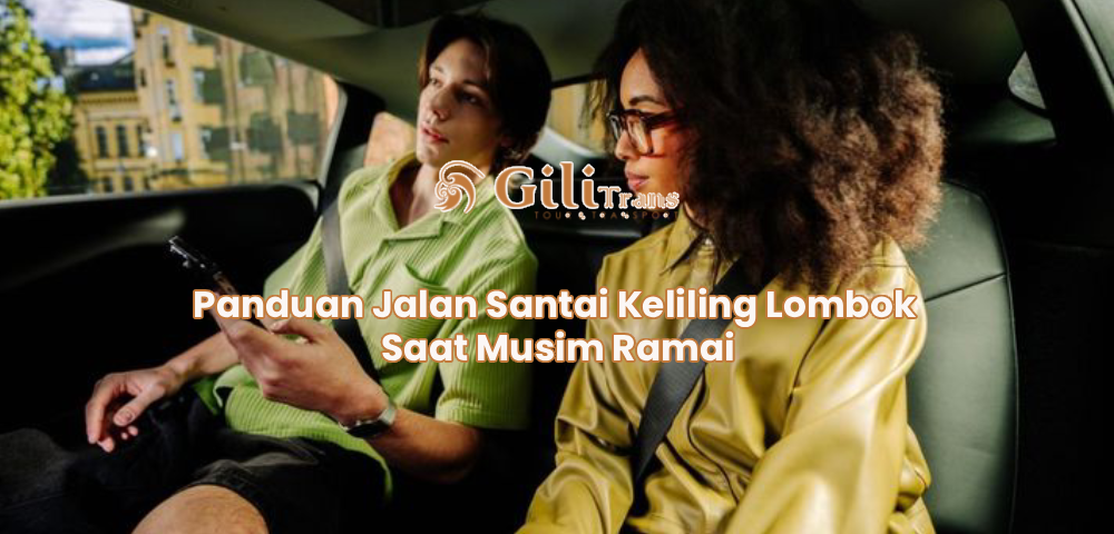 Panduan Jalan Santai Keliling Lombok Saat Musim Ramai (1)