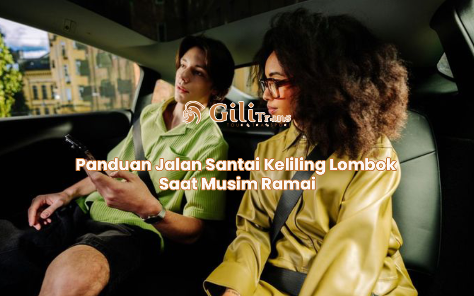 Panduan Jalan Santai Keliling Lombok Saat Musim Ramai (1)