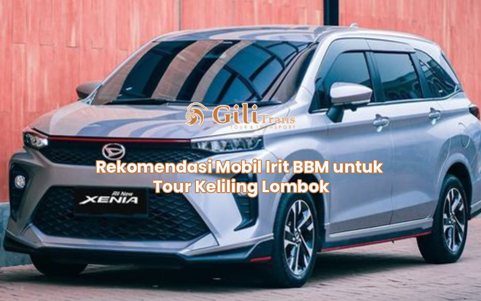 Rekomendasi Mobil Irit BBM untuk Tour Keliling Lombok