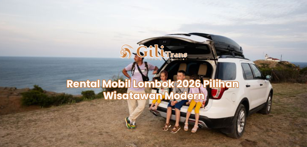 Rental Mobil Lombok 2026 Pilihan Wisatawan Modern