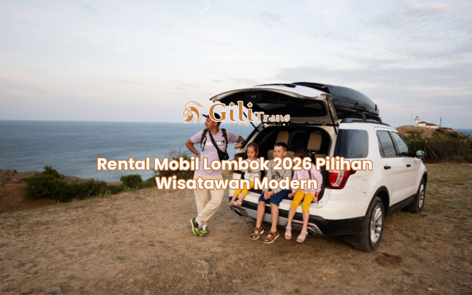 Rental Mobil Lombok 2026 Pilihan Wisatawan Modern