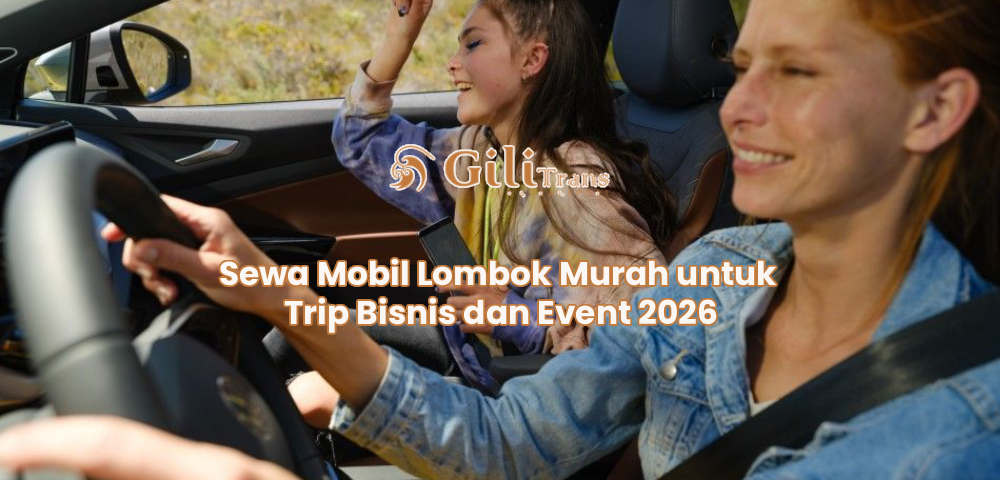 Sewa Mobil Lombok Murah untuk Trip Bisnis dan Event 2026