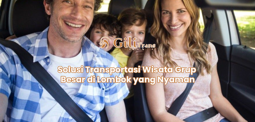 Solusi Transportasi Wisata Grup Besar di Lombok yang Nyaman