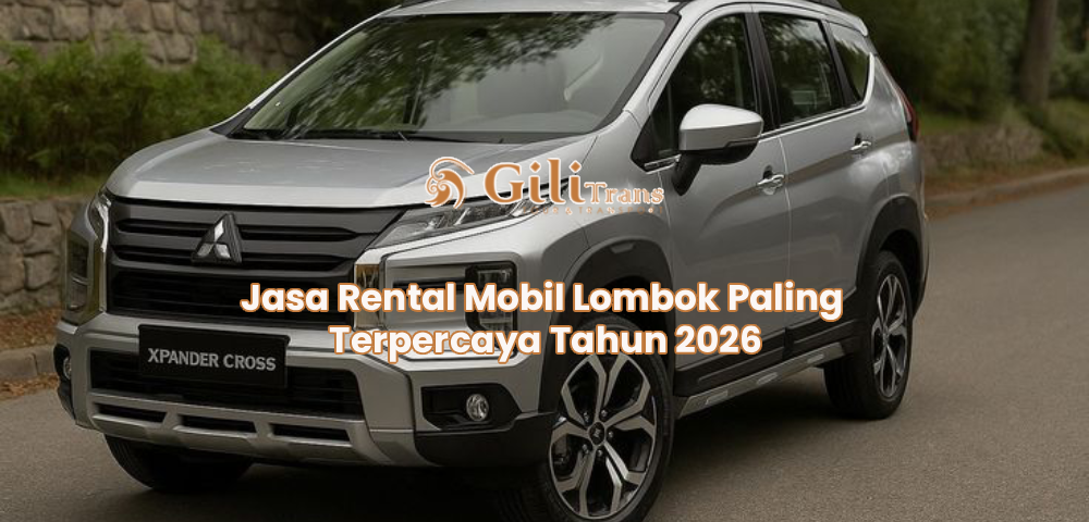 Jasa Rental Mobil Lombok Paling Terpercaya Tahun 2026
