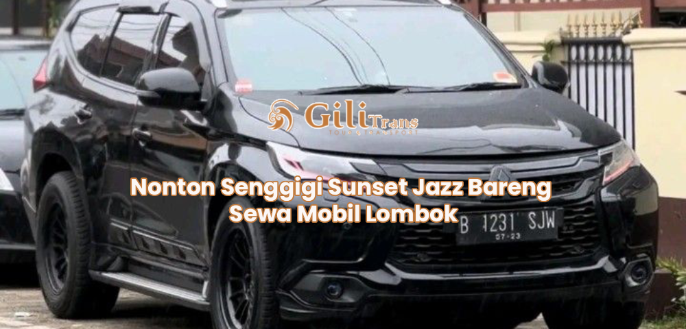 Nonton Senggigi Sunset Jazz Bareng Sewa Mobil Lombok