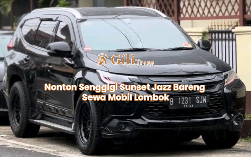 Nonton Senggigi Sunset Jazz Bareng Sewa Mobil Lombok