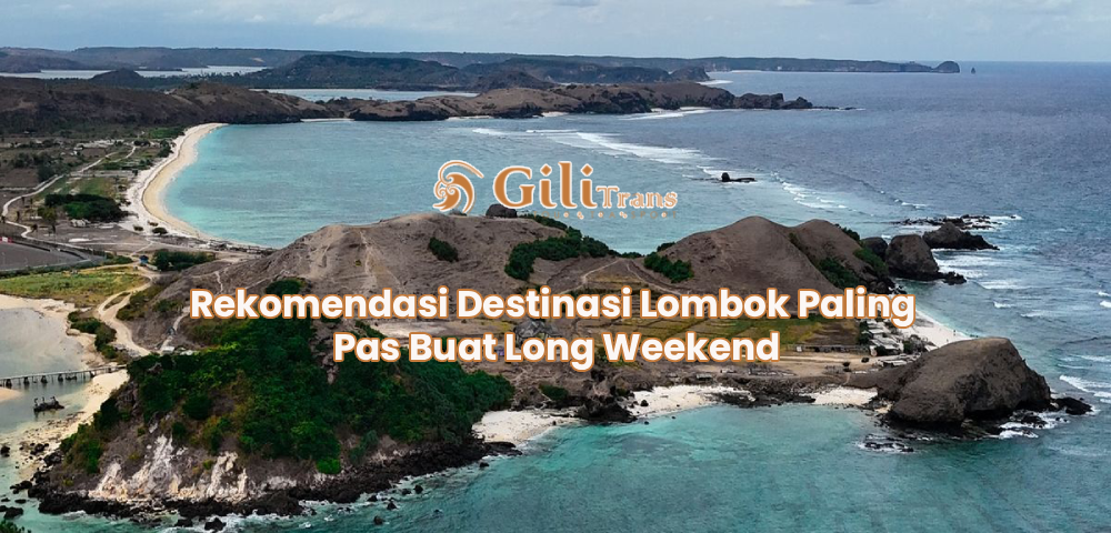 Rekomendasi Destinasi Lombok Paling Pas Buat Long Weekend