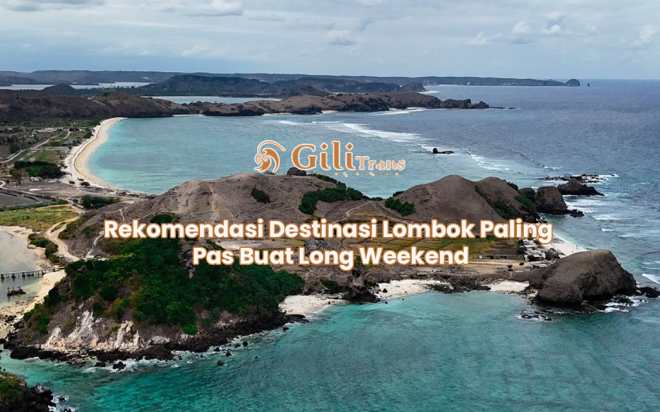 Rekomendasi Destinasi Lombok Paling Pas Buat Long Weekend
