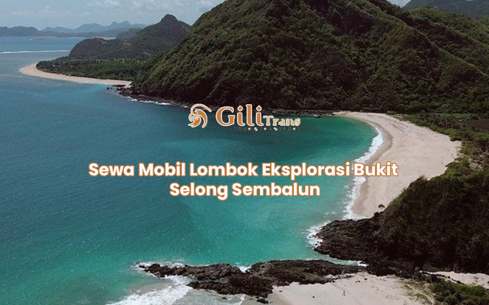 Sewa Mobil Lombok Eksplorasi Bukit Selong Sembalun
