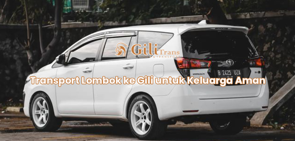 Transport Lombok ke Gili untuk Keluarga Aman