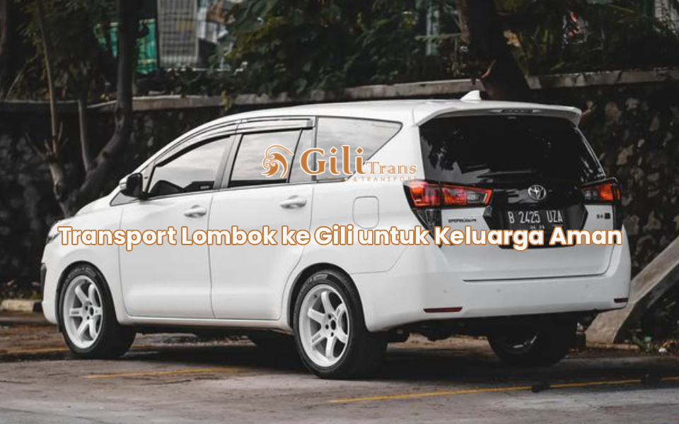 Transport Lombok ke Gili untuk Keluarga Aman