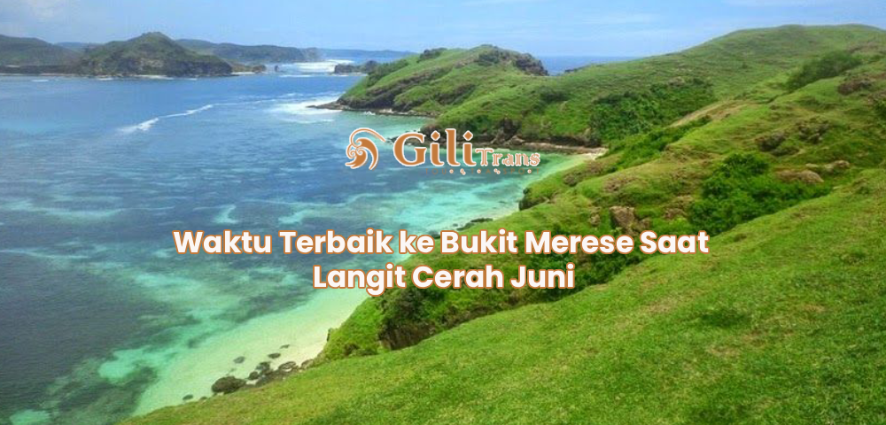 Waktu Terbaik ke Bukit Merese Saat Langit Cerah Juni