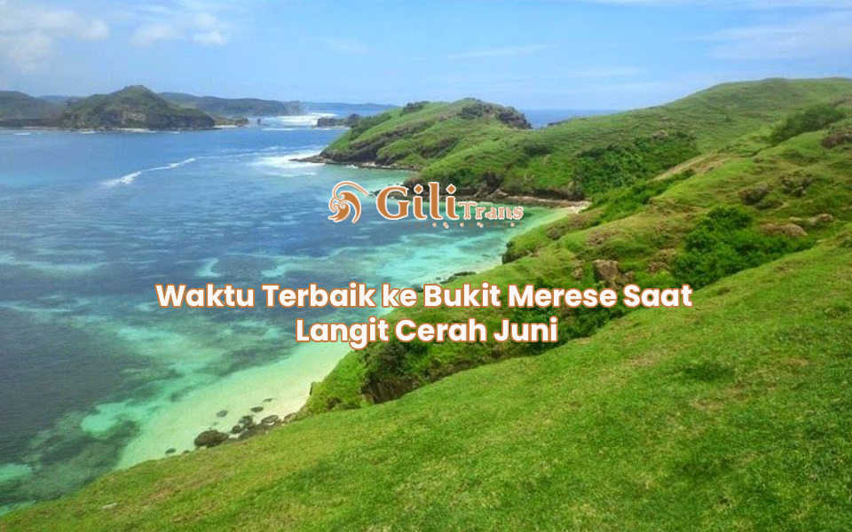 Waktu Terbaik ke Bukit Merese Saat Langit Cerah Juni